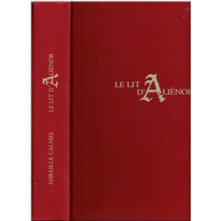 Le lit d'Aliénor, Mireille Calmel, 2001 - amours d'Aliénor d'Aquitaine, reine de France, XIIe siècle, roman