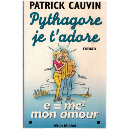 Pythagore je t'adore, Patrick Cauvin, 1999 - amours adolescentes, roman