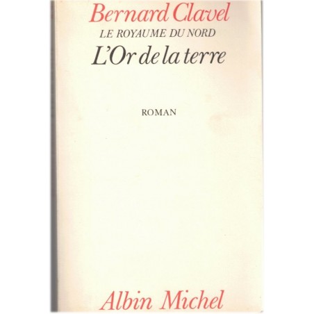 L'or de la terre, Le royaume du Nord, Bernard Clavel, 1984 - ruée vers l'or, Grand nord canadien,