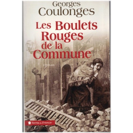 Les boulets rouges de la Commune, Georges Coulonges, 2005 - guerre franco-prussienne, Parisiens pendant la Commune de Paris