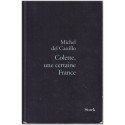 Colette, une certaine France, Michel Del Castillo, 1999 - biographie de Colette, vie en Province, vie parisienne 1900