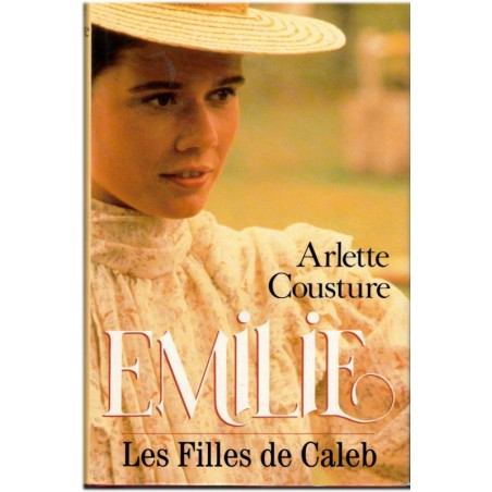 Les filles de Caleb, Emilie T1, Arlette Cousture, 1993 - enfance au Québec 1900, roman d'amour, écrivain canadien