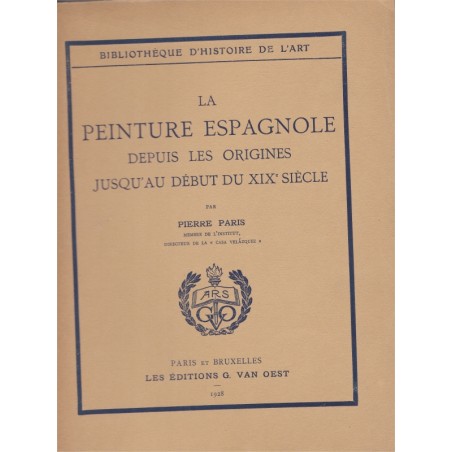 La peinture espagnole depuis les origines jusqu'au début du XIXe siècle, 1928, Pierre Paris, Espagne