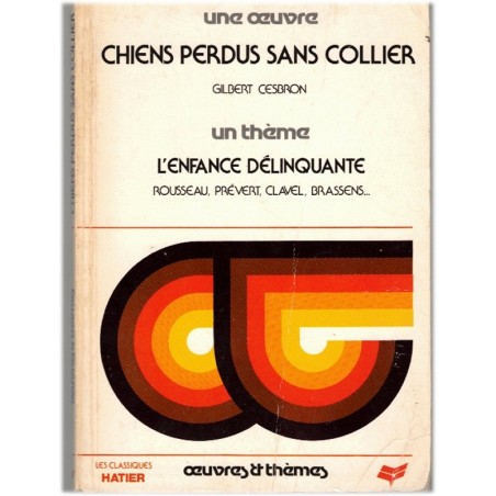 Chiens perdus sans collier, Gilbert Cesbron, 1985 - une œuvre un thème, l'enfance délinquante, manuels de littérature