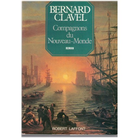 Compagnons du Nouveau-Monde T5 Les colonnes du Ciel, Bernard Clavel, 1981 - XVIIe siècle, réfugiés Franche-Comté, Québec