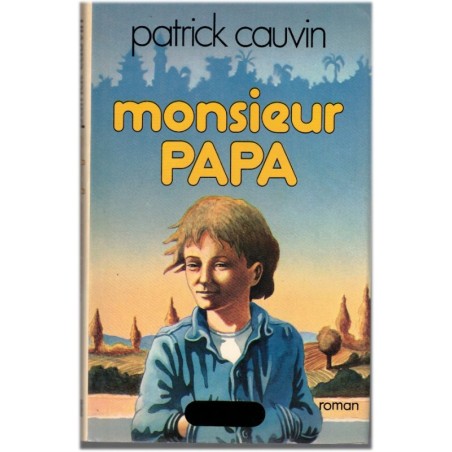 Monsieur Papa, Patrick Cauvin, 1976 - amour paternel, enfance