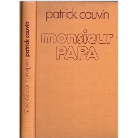Monsieur Papa, Patrick Cauvin, 1976 - amour paternel, enfance