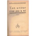 Ton amour n'est pas à toi, Jane Catulle-Mendès 1927 - roman sentimental,