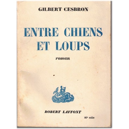 Entre chiens et loups, Gilbert Cesbron, 1962 - France 1950, violence, courage, guerre d'Algérie
