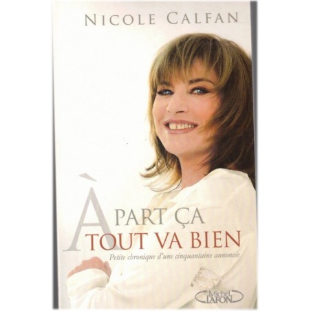 A part ça tout va bien , Nicole Calfan, 2006 - la femme de cinquante ans, biographie actrice