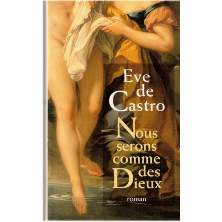 Nous serons comme des Dieux, Eve de Castro, 1997 - Régence 18e siècle, Philippe d'Orléans, Duchesse du Berry