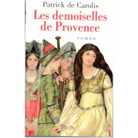 Les demoiselles de Provence, Patrick de Carolis, 2005 - Provence XIIIe siècle, Capétiens, reines