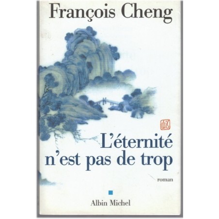 L'éternité n'est pas de trop, François Cheng, 2004 - Chine XVIIe siècle, roman d'amour, spiritualité