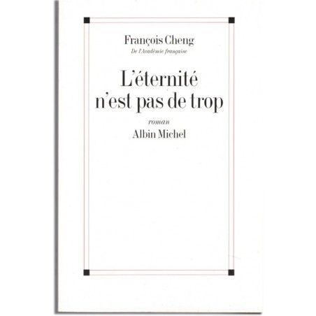 L'éternité n'est pas de trop, François Cheng, 2004 - Chine XVIIe siècle, roman d'amour, spiritualité