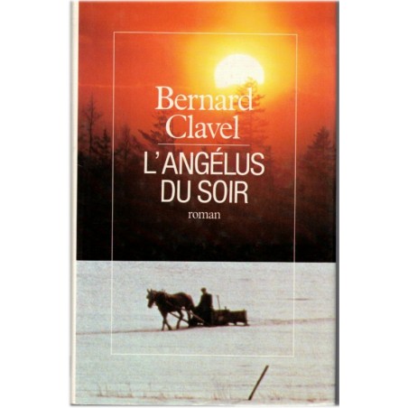 L'angélus du soir, Bernard Clavel, 1987 - Grand nord canadien, le dernier homme et son cheval