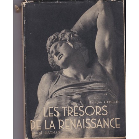 Les trésors de la Renaissance, sculpture en Italie et en France, 1950, François Gibelin - XVe siècle, Michel-Ange, Jean Goujon