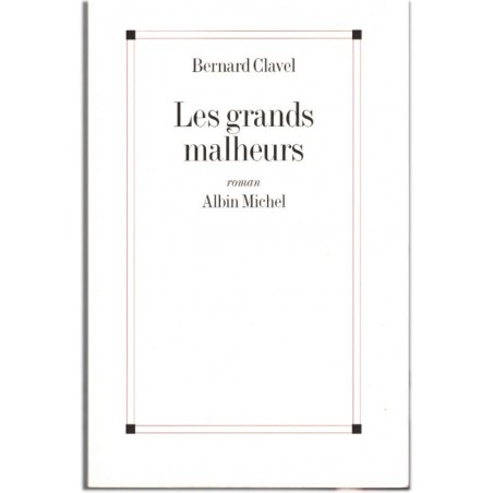 Les grands malheurs, Bernard Clavel, 2004 - 2e guerre mondiale, drame familial, roman