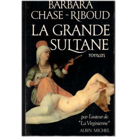 La grande sultane, Barbara Chase-Riboud, 1987 - esclaves blanches, harem Empire ottoman, roman historique