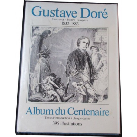 Gustave Doré , album du Centenaire, Illustrateur, Peintre, Sculpteur, Sacelp 1982 - artiste XIXe sièle
