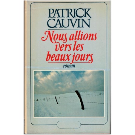 Nous allions vers les beaux jours, Patrick Cauvin, 1981 - propagande nazie, Shoah, 2e guerre mondiale, roman