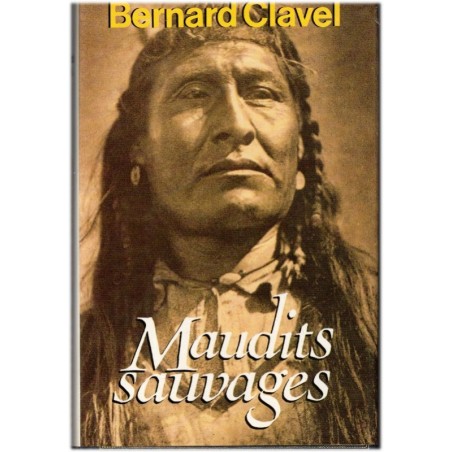 Maudits sauvages, Bernard Clavel, 1989 - Grand nord canadien, Canada, Indiens d'Amérique