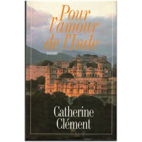 Pour l'amour de l'Inde, Catherine Clément, 1996 - amours du pandit Nehru et épouse de Lord Mounbatten, Indes,