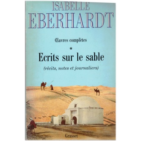 Ecrits sur le sable, T1 Oeuvres complètes, Isabelle Eberhardt, 1989 - Sahara, journal d'une voyageuse