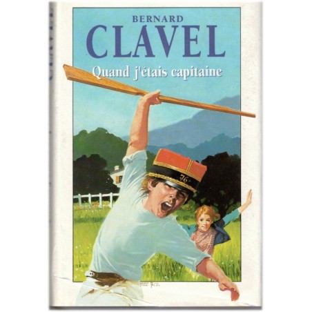 Quand j'étais capitaine, Bernard Clavel, 1991 - souvenirs d'enfance, petits-enfants, société provinciale, souvenirs de guerre