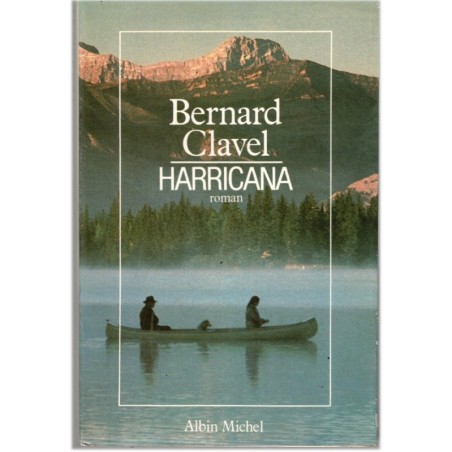 Harricana, Bernard Clavel, 1983 - beauté du Canada, Grand nord canadien,