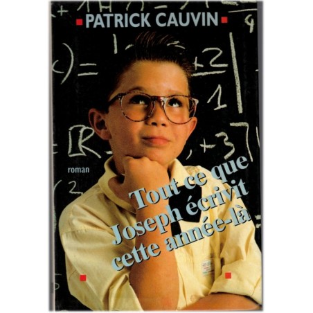 Tout ce que Joseph écrivit cette année-là, Patrick Cauvin, 1994 - journal d'enfant, enfance