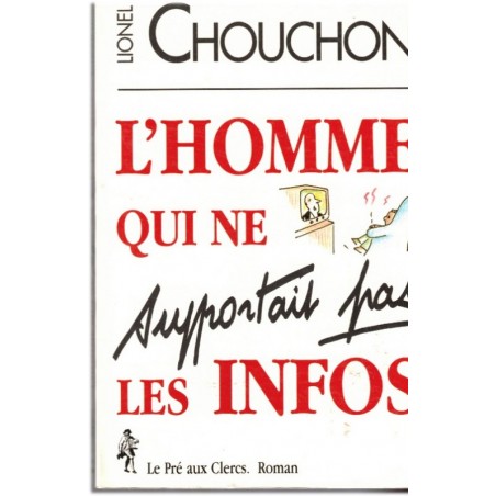 L'homme qui ne supportait pas les infos, Lionel Chouchon, 1996 - pamphlet, société 1990, médias 1990