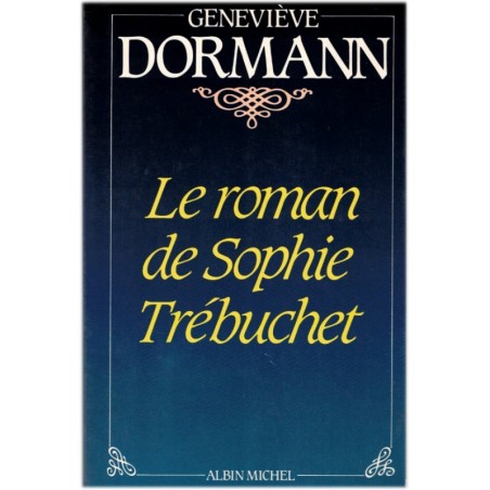 Le roman de Sophie Trébuchet, Geneviève Dormann, 1982 - mère de Victor Hugo, amours sous l'Empire