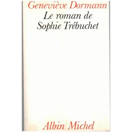 Le roman de Sophie Trébuchet, Geneviève Dormann, 1982 - mère de Victor Hugo, amours sous l'Empire