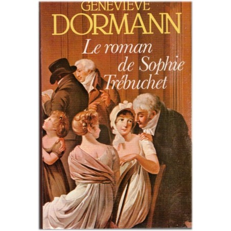 Le roman de Sophie Trébuchet, Geneviève Dormann, 1983 - mère de Victor Hugo, amours sous l'Empire