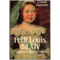 Petit Louis, dit XIV, l'enfance du Roi-Soleil, Claude Duneton, 1985 - biographie Louis XIV, monarchie 17e siècle