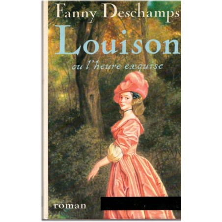 Louison ou l'heure exquise, Fanny Deschamps, 1987 - femme amoureuse au XVIIIe siècle