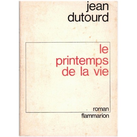 Le printemps de la vie, Jean Dutourd, 1972 - deux destins d'hommes en France 1930