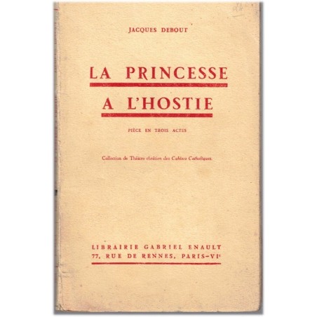 La princesse à l'hostie, Jacques Debout, 1934 - théâtre chrétien des Cahiers Catholiques