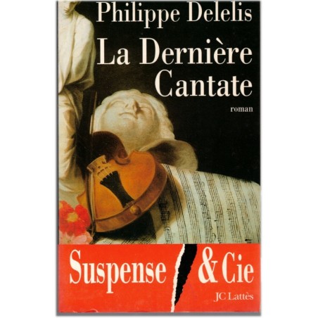 La dernière Cantate, Philippe Delelis, 1998 - musique sacrée, Jean Sébastien Bach, mystère, suspense,