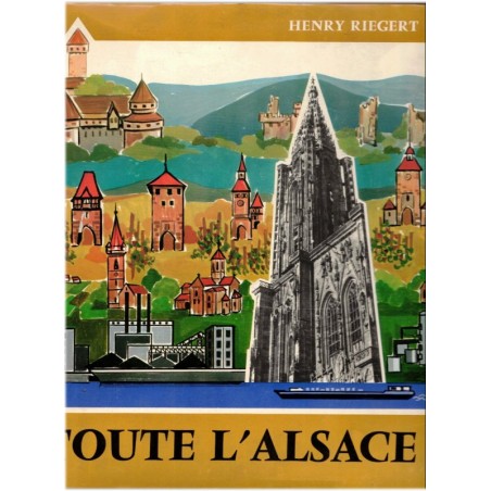 Toute l'Alsace, Henry Riegert, 1972 - Tourisme Alsace, histoire Alsace, les Alsaciens