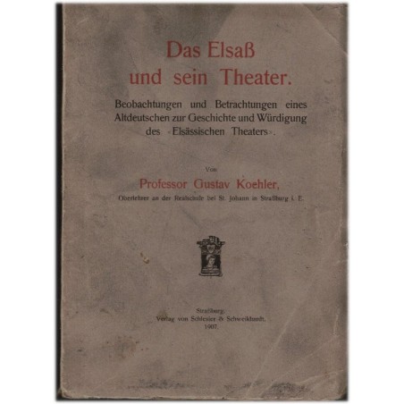 Das Elsass und sein Theater, Gustav Koehler 1907 - théâtre alsacien, dialecte alsacien, alsatiques