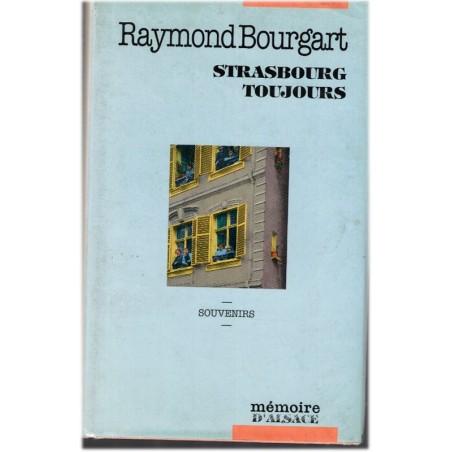 Strasbourg toujours, Raymond Bourgart, 1992 - Strabourgeois en 1930, particularisme alsacien, alsatiques