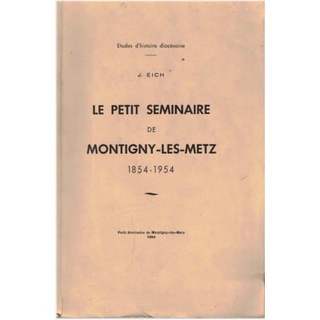 Le Petit Séminaire de Montigny-lès-Metz 1854-1954, J. Eich 1954 - prêtres professeurs école catholique Lorraine