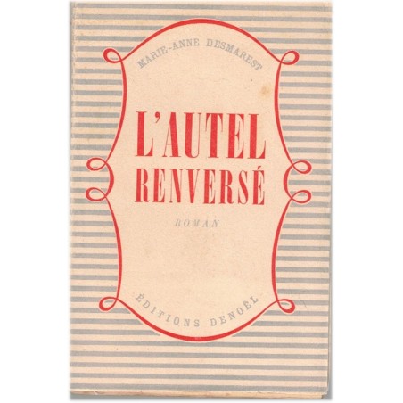 L'autel renversé, Marie-Anne Desmarest, 1947 - roman sentimental