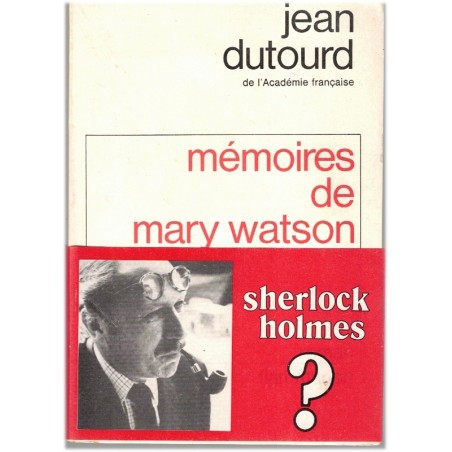 Mémoires de Mary Watson, Jean Dutourd, 1980 - Sherlock Holmes et Docteur Watson