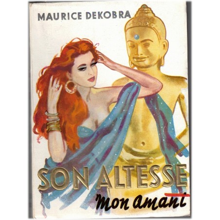 Son altesse mon amant, Maurice Dekobra, 1958 - une Parisienne au pays des maharajahs,  Empire des Indes,