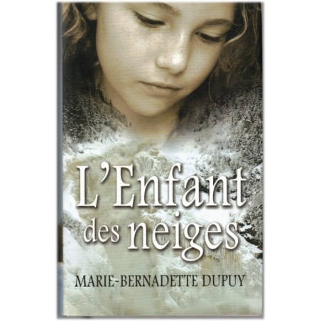 L'enfant des neiges, Marie-Bernadette Dupuy, 2009 - Québec 1900, enfant trouvée