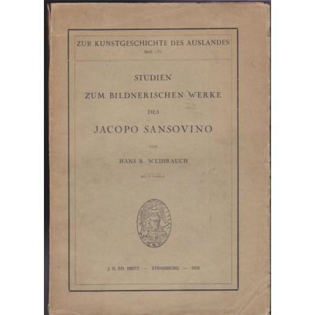 Studien zum Bildnerischen Werke des Jacopo Sansovino, Hans Weihrauch, 1935 - Italie, sculpteur, art