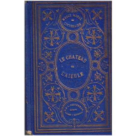 Le château de l'aïeule, ou ce que peut l'éducation chrétienne, Henri Van Looy, 1900 - roman, littérature chrétienne