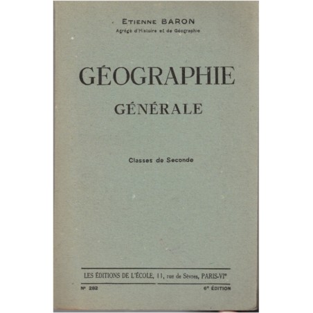 Géographie générale, classe de seconde, Etienne Baron, 1947 - manuels de géographie,
